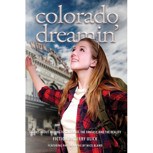 Colorado Dreamin': The Dream and Reality of Moving to Colorado - Paperback