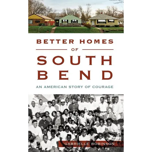 Better Homes of South Bend: An American Story of Courage - Hardcover
