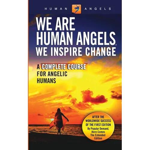 We Are Human Angels, We Inspire Change: A Complete Course for Angelic Humans - Paperback