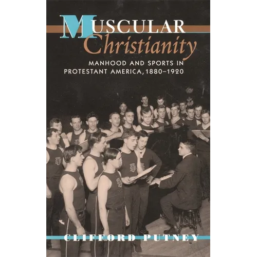 Muscular Christianity: Manhood and Sports in Protestant America, 1880-1920 - Paperback