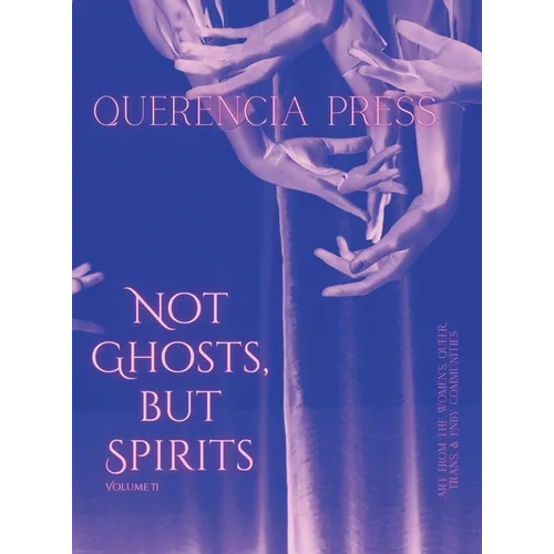 Not Ghosts, But Spirits II: art from the women's & lgbtqia+ communities - Hardcover