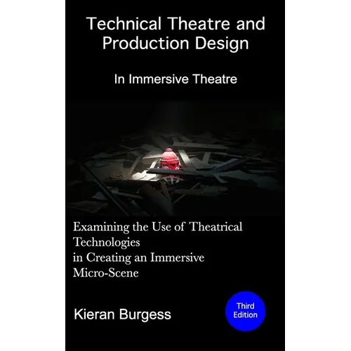 Examining the use of theatrical technologies in creating an immersive Micro-Scene: Technical Theatre and Production Design: In Immersive Theatre - Paperback
