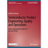 Semiconductor Product Engineering, Quality and Operations: Deliver High Quality Products & Increase Profits - Paperback