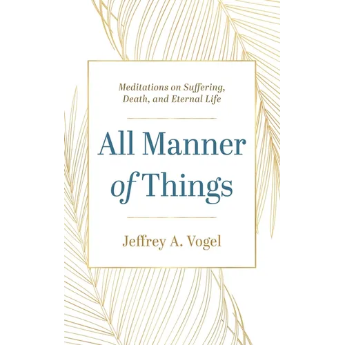 All Manner of Things: Meditations on Suffering, Death, and Eternal Life - Paperback