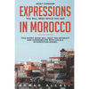 Most Common Expressions You Will Need While You Are In Morocco: This short book will help you interact and communicate with locals in Moroccan Arabic - Paperback
