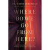 Where Do We Go from Here?: How Tomorrow's Prophecies Foreshadow Today's Problems - Hardcover