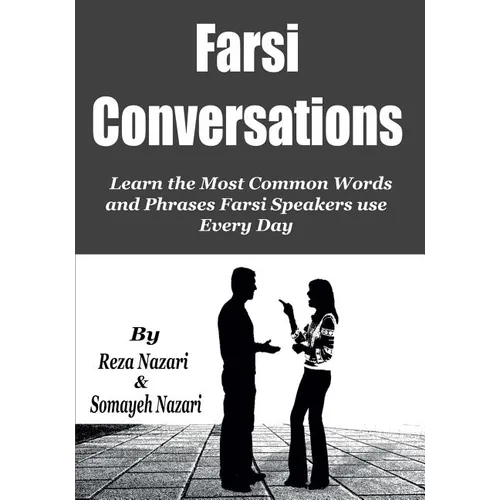 Farsi Conversations: Learn the Most Common Words and Phrases Farsi Speakers use Every Day - Paperback