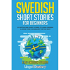 Swedish Short Stories for Beginners: 20 Captivating Short Stories to Learn Swedish & Grow Your Vocabulary the Fun Way! - Paperback