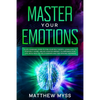 Master Your Emotions: A Life-changing Guide to Find Your Self-worth. Learn How to Stop Self-doubt, and Set Positive Mindset to Empower Your - Paperback