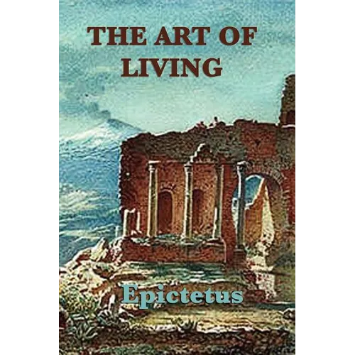 The Art of Living: Stoic Wisdom on Control, Discipline, and Conduct - Paperback