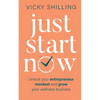 Just Start Now: Unlock your entrepreneur mindset and grow your wellness business - Paperback