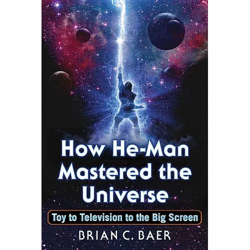 How He-Man Mastered the Universe: Toy to Television to the Big Screen - Paperback