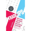 Trade-Ups: How to Gain Traction in a World of Endless Digital Distractions - Hardcover