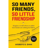 So Many Friends, So Little Friendship: Imagine a world where so-called best friends are nothing but flakes! - Paperback