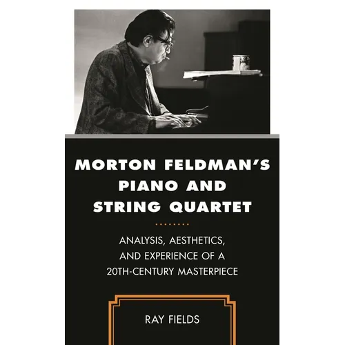 Morton Feldman's Piano and String Quartet: Analysis, Aesthetics, and Experience of a 20th-Century Masterpiece - Paperback