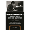 Morton Feldman's Piano and String Quartet: Analysis, Aesthetics, and Experience of a 20th-Century Masterpiece - Paperback