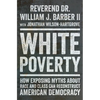 White Poverty: How Exposing Myths about Race and Class Can Reconstruct American Democracy - Hardcover