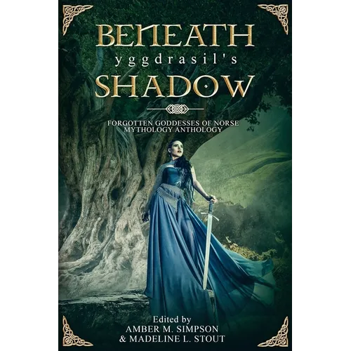 Beneath Yggdrasil's Shadow: Forgotten Goddesses of Norse Mythology - Paperback