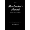 The Matchmaker's Manual: Dating, Love, & Marriage - Paperback