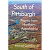 South Of Pittsburgh: Poems from Northern Appalachia - Paperback