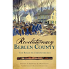 Revolutionary Bergen County: The Road to Independence - Hardcover