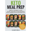 Keto Meal Prep: Complete Beginner's Guide To Save Time And Eat Healthier With Batch Cooking For The Ketogenic Diet - Paperback
