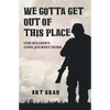 We Gotta Get Out Of This Place: One Soldier's Long Journey Home - Paperback
