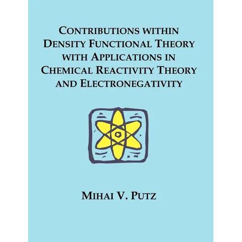 Contributions within Density Functional Theory with Applications in Chemical Reactivity Theory and Electronegativity - Paperback
