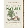 The Secret Network of Nature: Trees, Animals, and the Extraordinary Balance of All Living Things-- Stories from Science and Observation - Paperback