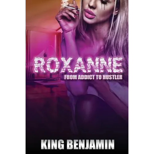 Roxanne: From Addict to Huslter - Paperback