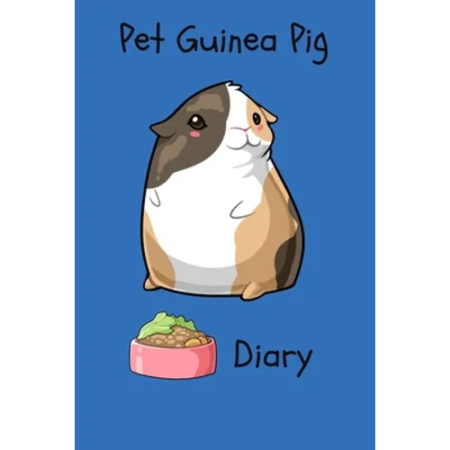 Pet Guinea Pig Diary: Customized Kid-Friendly & Easy to Use, Daily Guinea Pig Log Book to Look After All Your Small Pet's Needs. Great For R - Paperback