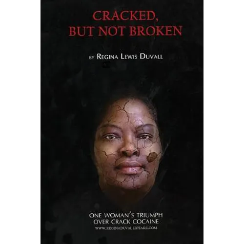 Cracked, But Not Broken: One Woman's Triumph Over Crack Cocaine - Paperback