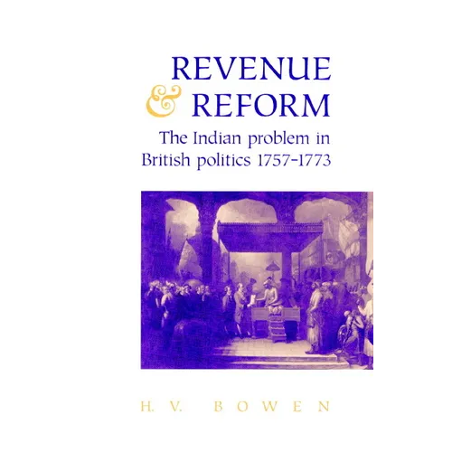 Revenue and Reform: The Indian Problem in British Politics 1757 1773 - Paperback