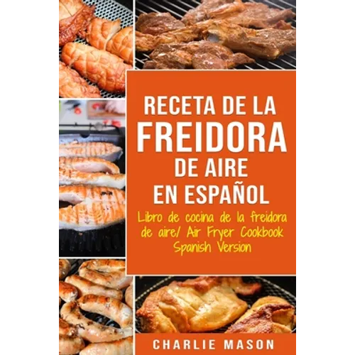 Receta De La Freidora De Aire Libro De Cocina De La Freidora De Aire/ Air Fryer Cookbook Spanish Version - Paperback