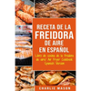 Receta De La Freidora De Aire Libro De Cocina De La Freidora De Aire/ Air Fryer Cookbook Spanish Version - Paperback