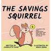 The Savings Squirrel: A Children's Book About Understanding Where Money Comes From, Saving, and Knowing the Value of a Dollar - Hardcover