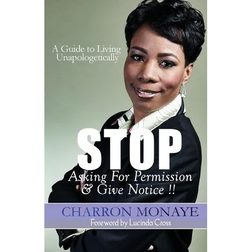 STOP Asking For Permission & Give Notice: How To Accept & Attain Who You Are Without Validation - Paperback