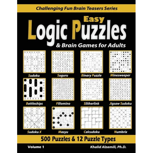 Easy Logic Puzzles & Brain Games for Adults: 500 Puzzles & 12 Puzzle Types (Sudoku, Fillomino, Battleships, Calcudoku, Binary Puzzle, Slitherlink, Sud - Paperback