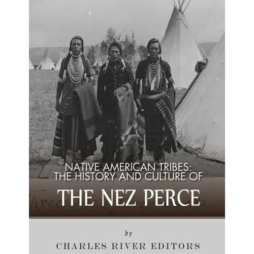 Native American Tribes: The History and Culture of the Nez Perce - Paperback