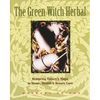 The Green Witch Herbal: Restoring Nature's Magic in Home, Health, and Beauty Care - Paperback