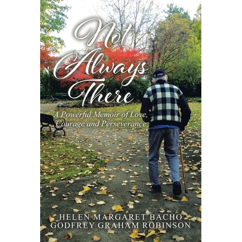 Not Always There: A Powerful Memoir of Love, Courage and Perseverance - Paperback