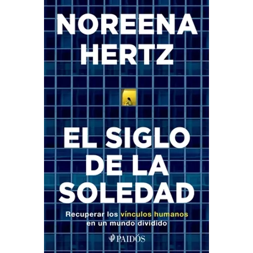 El Siglo de la Soledad: Recuperar Los Vínculos Humanos En Un Mundo Dividido - Paperback