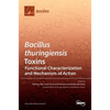 Bacillus thuringiensis Toxins: Functional Characterization and Mechanism of Action - Hardcover