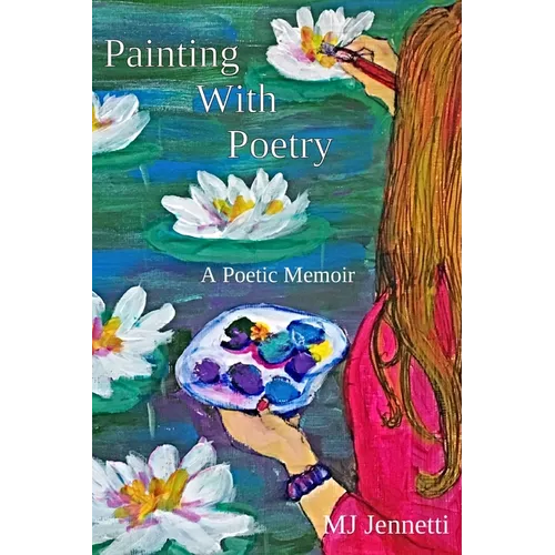 Painting With Poetry: A Poetic Memoir - Paperback
