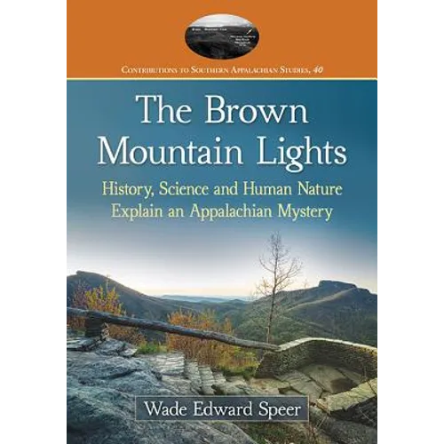 The Brown Mountain Lights: History, Science and Human Nature Explain an Appalachian Mystery - Paperback