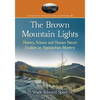 The Brown Mountain Lights: History, Science and Human Nature Explain an Appalachian Mystery - Paperback