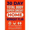 30 DAY Total Body Super Circuit Home Workout Plan: No Gym Required - Paperback