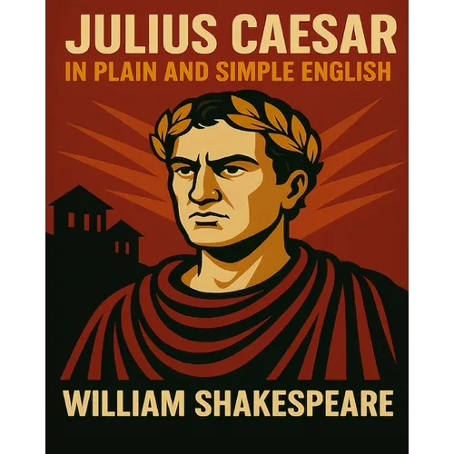Julius Caesar In Plain and Simple English: A Modern Translation and the Original Version - Paperback