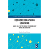 Rechoreographing Learning: Dance as a Way to Bridge the Mind-Body Divide in Education - Paperback