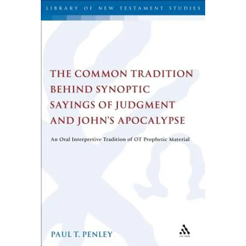 The Common Tradition Behind Synoptic Sayings of Judgment and John's Apocalypse: An Oral Interpretive Tradition of Old Testament Prophetic Material - Paperback